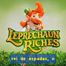 rei de espadas, o que ele sente por mim